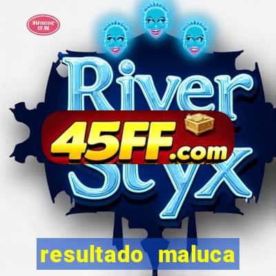 resultado maluca bahia de hoje
